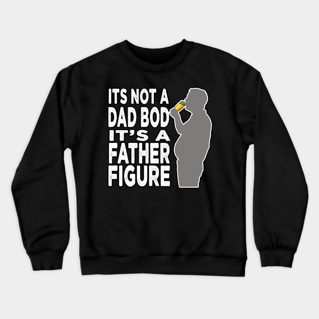 Its Not A Dad Bod Its A Father Figure Crewneck Sweatshirt by raeex